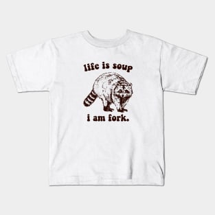 life a soup and i am fork Kids T-Shirt